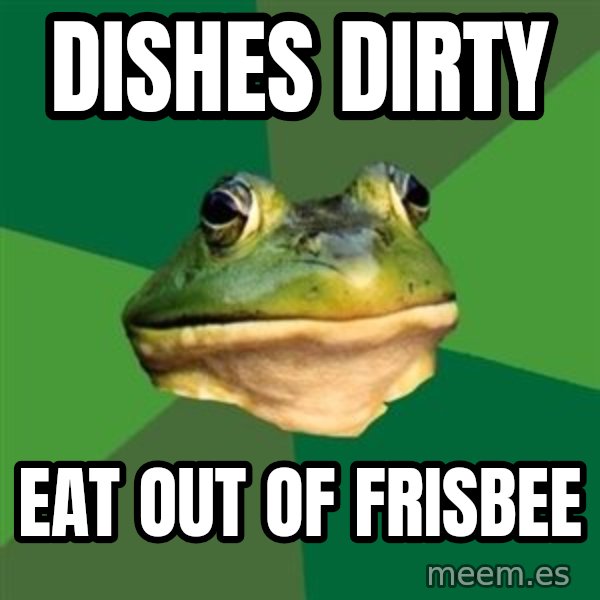 Foul Bachelor Frog meme: Dishes dirty / eat out of frisbee