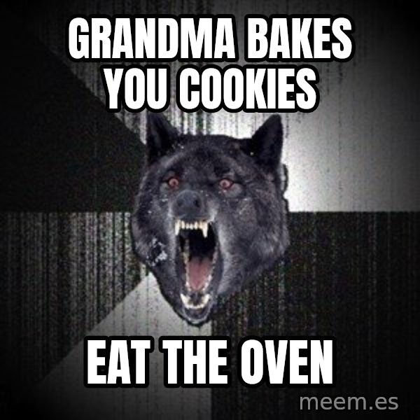 Insanity Wolf meme: grandma bakes you cookies / eat the oven