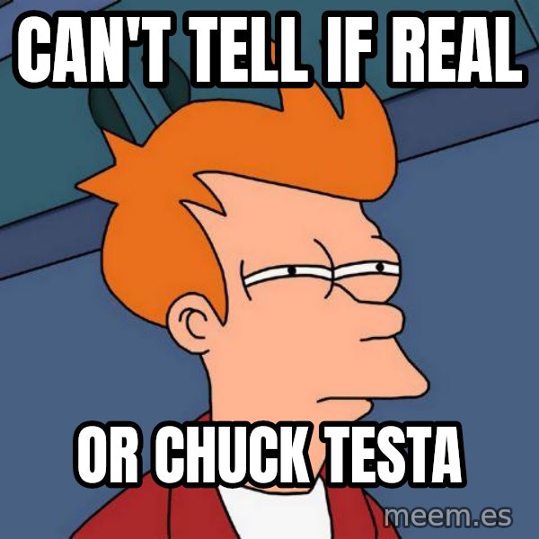 Futurama Fry meme: Can't Tell if real / or chuck testa
