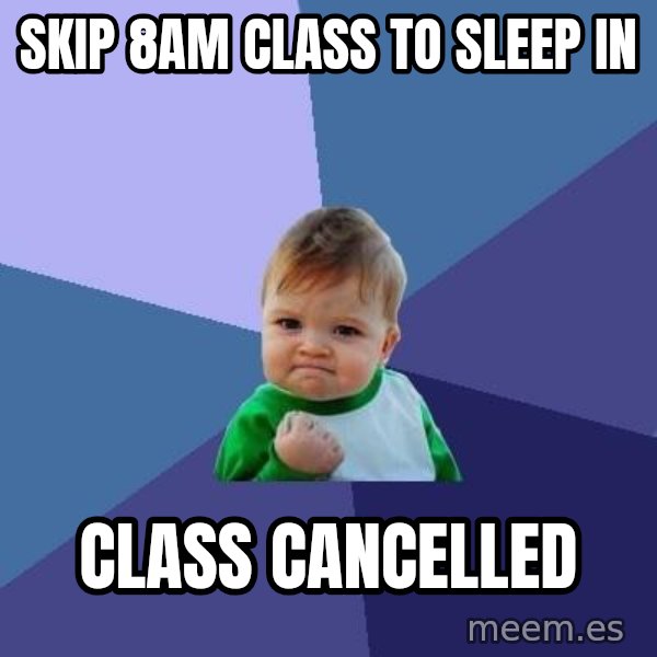 Success Kid meme: Skip 8am Class to sleep in / class cancelled