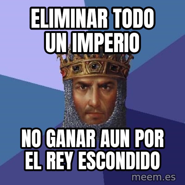 Age Of Empires meme: eliminar todo un imperio / no ganar aun por el rey escondido