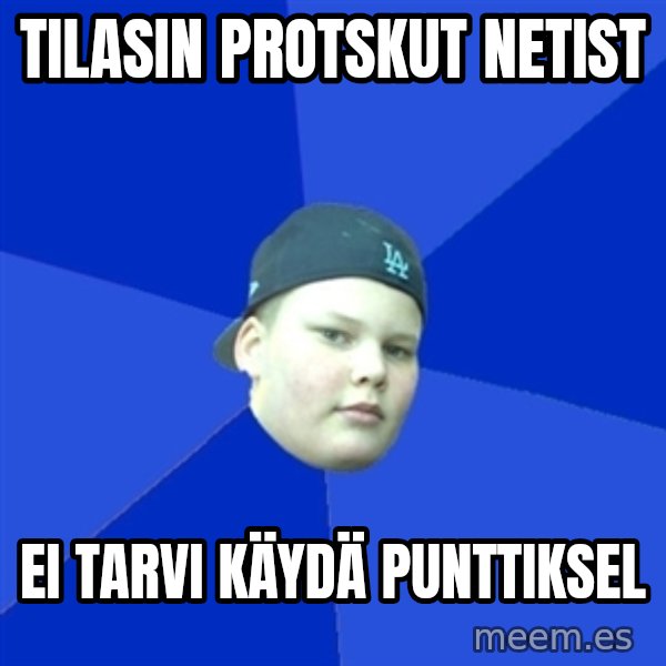 Jonnen Neuvo meme: TILASIN PROTSKUT NETIST / EI TARVI KÄYDÄ PUNTTIKSEL