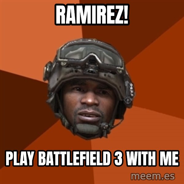 Sgt. Foley meme: ramirez! / play battlefield 3 with me