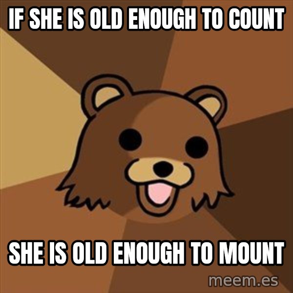 Pedobear meme: If she is old enough to count / she is old enough to mount
