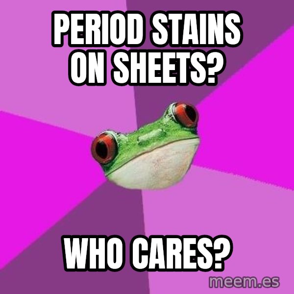 Foul Bachelorette Frog meme: period stains on sheets? / who cares?