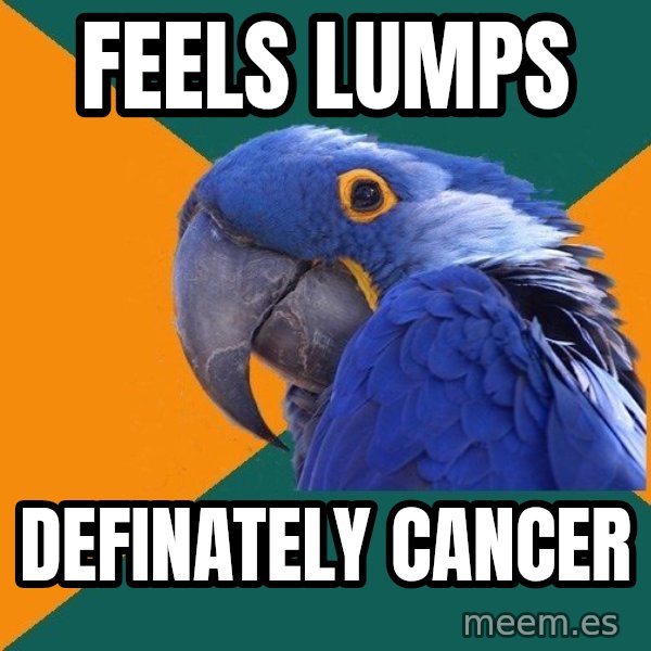 Paranoid Parrot meme: feels lumps / definately cancer