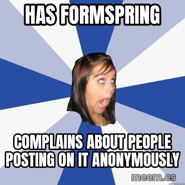 Annoying Facebook Girl meme: has formspring / complains about people posting on it anonymously