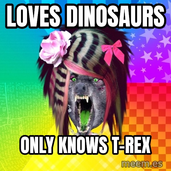 Insanity Scene Wolf meme: loves dinosaurs / only knows t-rex