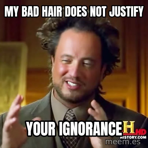Giorgio A Tsoukalos Hair meme: My bad hair does not justify / your ignorance