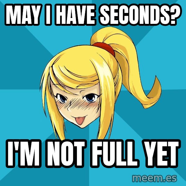 Horney Samus meme: may I have seconds? / I'm not full yet