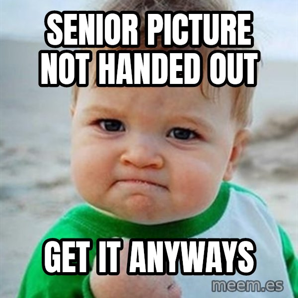 Victory Baby meme: senior picture not handed out / get it anyways