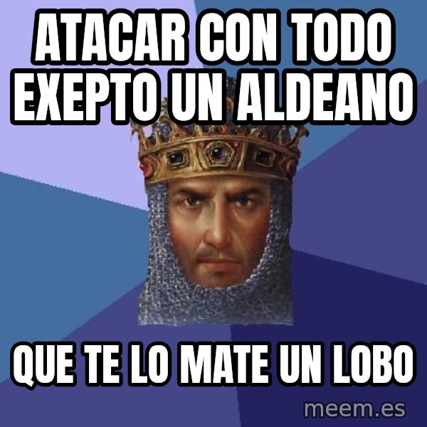 Age Of Empires meme: atacar con todo exepto un aldeano / que te lo mate un lobo