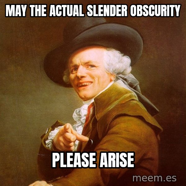 Joseph Ducreux meme: may the actual slender obscurity / please arise