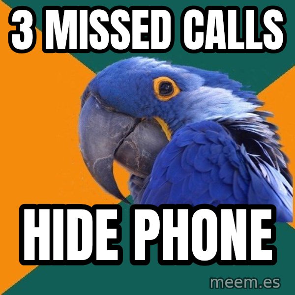 Paranoid Parrot meme: 3 missed calls / hide phone
