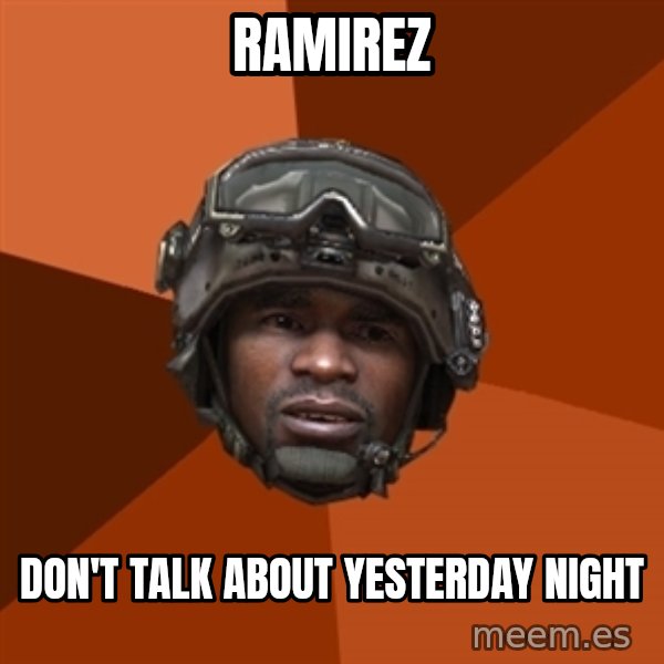 Sgt. Foley meme: ramirez / don't talk about yesterday night