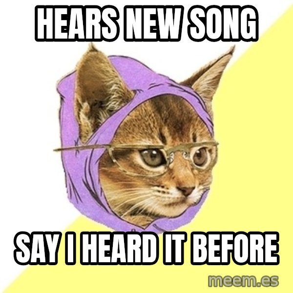 Hipster Kitty meme: Hears new song / say i heard it before