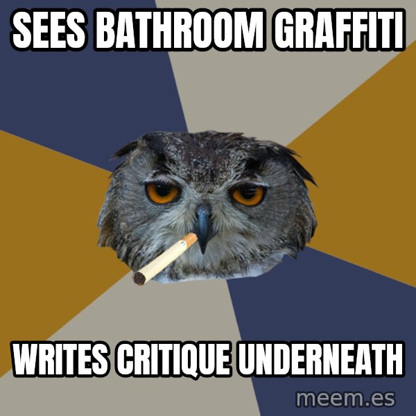 Art Student Owl meme: Sees bathroom graffiti / writes critique underneath