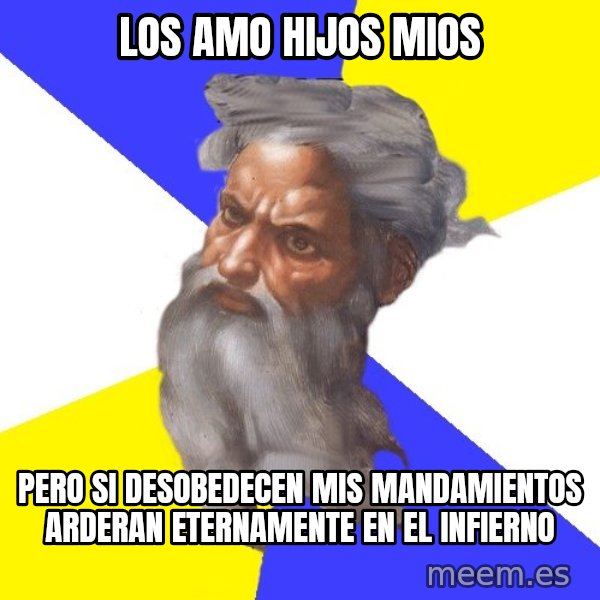 God meme: los amo hijos mios / pero si desobedecen mis mandamientos arderan eternamente en el infierno
