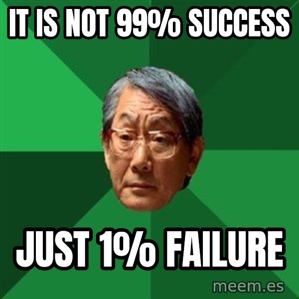 High Expectations Asian Father meme: It is not 99% success / Just 1% failure