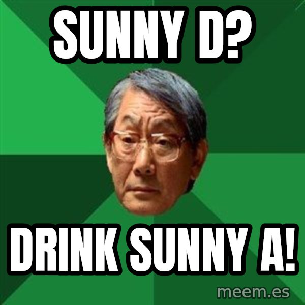 High Expectations Asian Father meme: Sunny D? / DRINK Sunny A!
