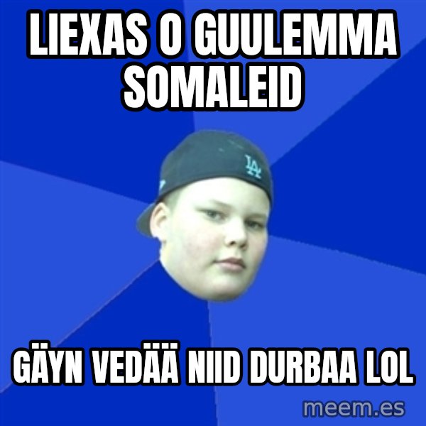 Jonnen Neuvo meme: Liexas o guulemma somaleid / gäyn vedää niid durbaa lol