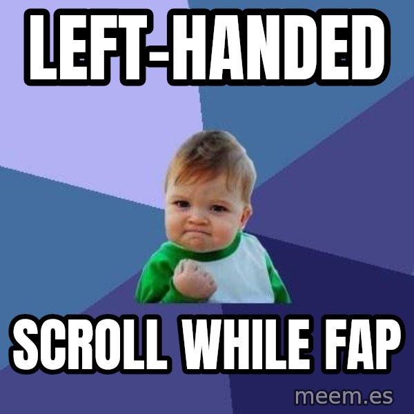 Success Kid meme: left-handed / scroll while fap