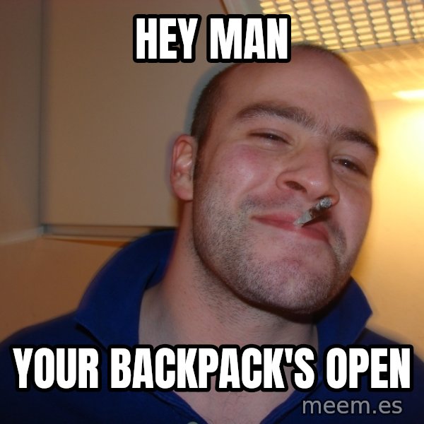 Good Guy Greg meme: hey man / your backpack's open