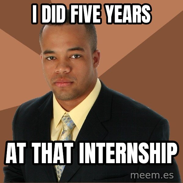 Successful Black Man meme: i did five years / at that internship
