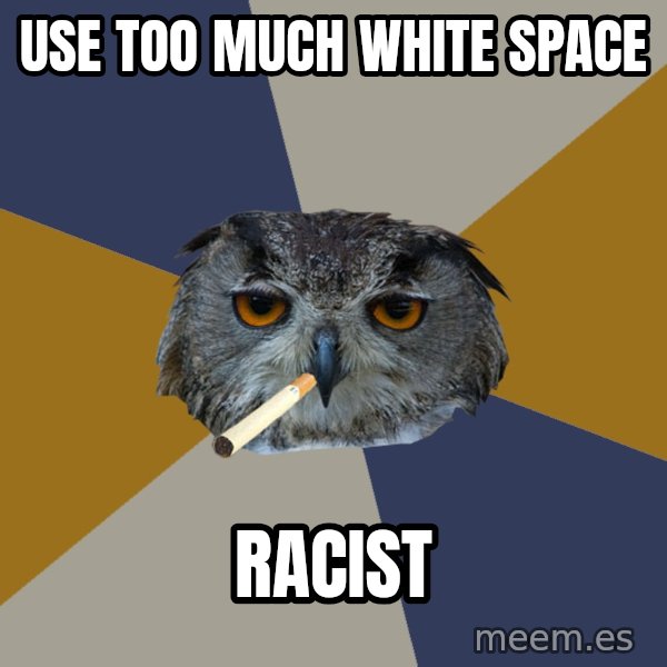 Art Student Owl meme: use too much white space / racist