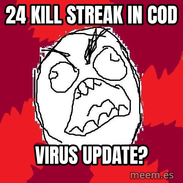 Rage FU meme: 24 kill streak in cod / virus update?