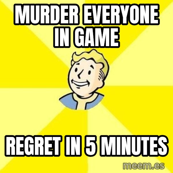Fallout 3 meme: Murder everyone in game / regret in 5 minutes