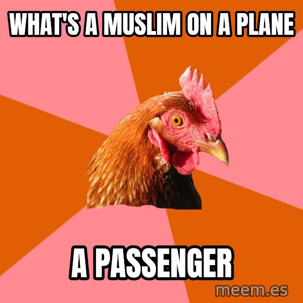 Anti Joke Chicken meme: What's a muslim on a plane / a passenger
