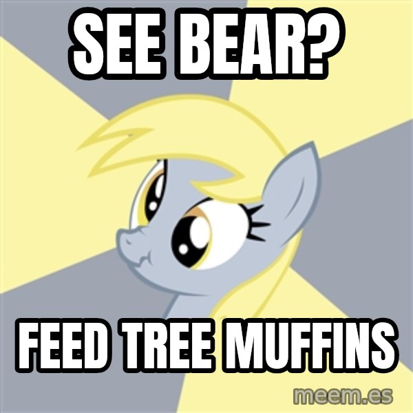 Badvice Derpy meme: SEE BEAR? / FEED TREE MUFFINS