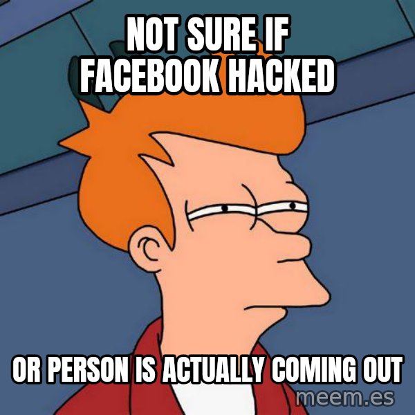 Futurama Fry meme: not sure if facebook hacked / or person is actually coming out
