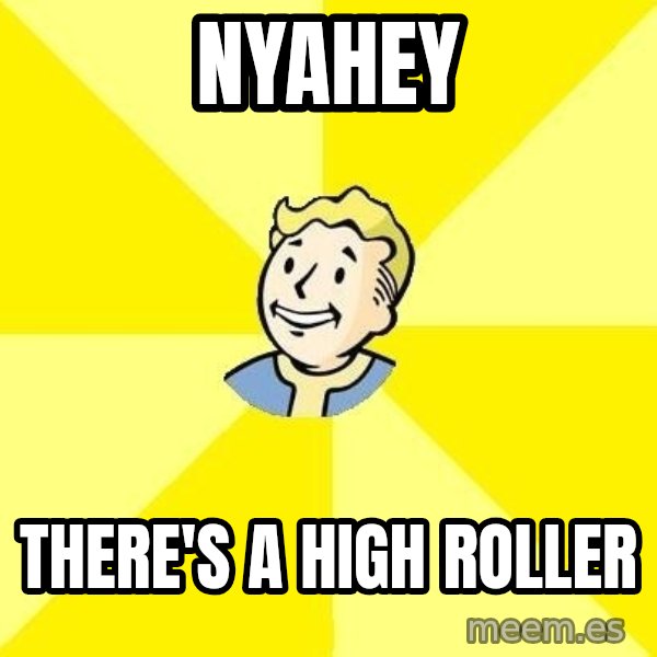Fallout 3 meme: NYAHEY / There's a high roller