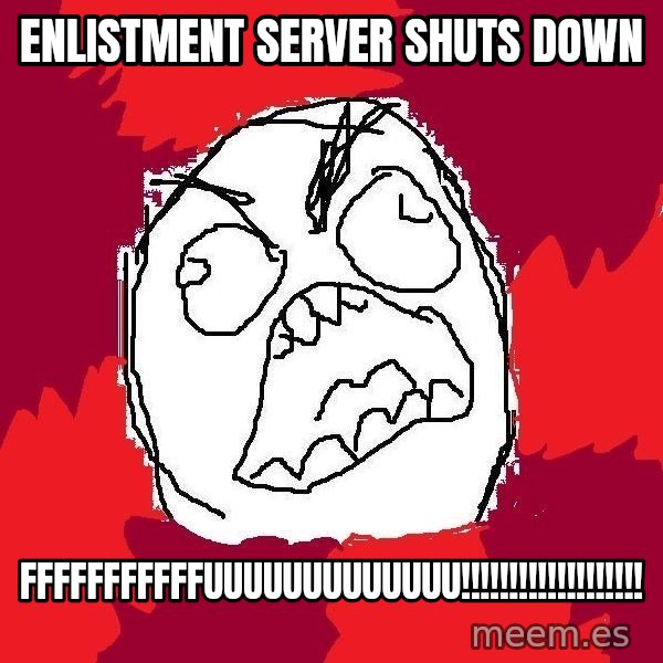 Rage FU meme: Enlistment server shuts down / FFFFFFFFFFFUUUUUUUUUUUUU!!!!!!!!!!!!!!!!!!!