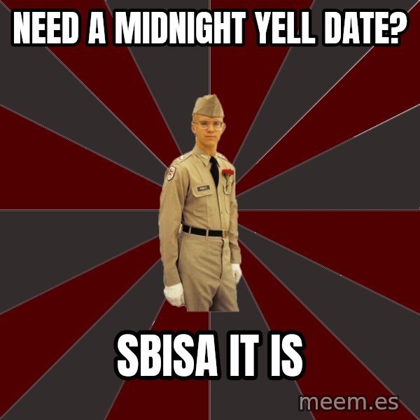 Stereotypical Corps Guy meme: need a midnight yell date? / sbisa it is
