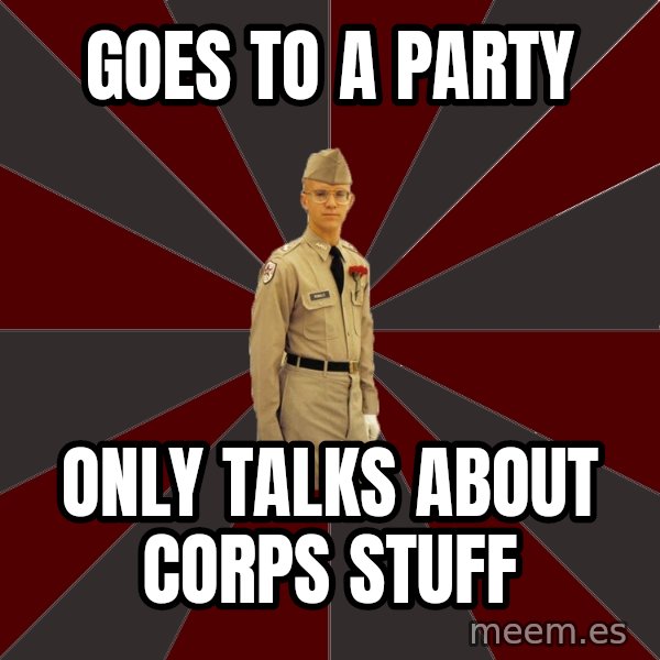 Stereotypical Corps Guy meme: Goes to a party / Only Talks about Corps stuff