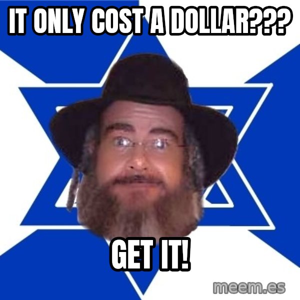 Advice Jew meme: It only cost a Dollar??? / Get it!