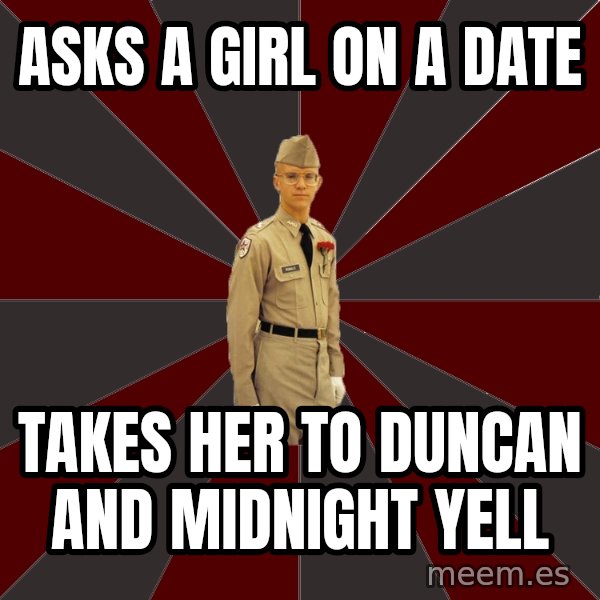 Stereotypical Corps Guy meme: asks a girl on a date / takes her to duncan and midnight yell