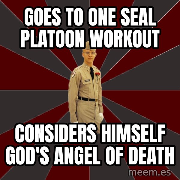 Stereotypical Corps Guy meme: Goes to one seal platoon workout / considers himself God's angel of death