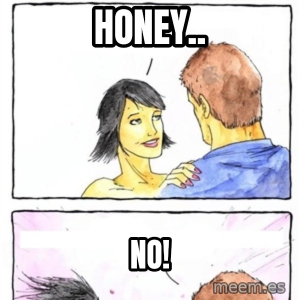 Alpha Boyfriend meme: honey.. / no!