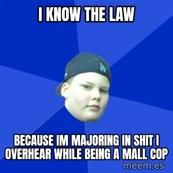 Jonnen Neuvo meme: I know the law / because im majoring in shit i overhear while being a mall cop