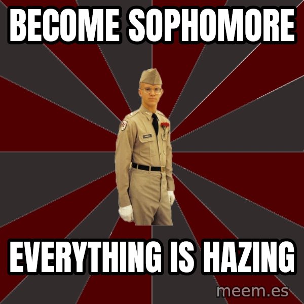 Stereotypical Corps Guy meme: Become Sophomore / Everything Is Hazing