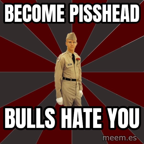 Stereotypical Corps Guy meme: Become Pisshead / Bulls hate you