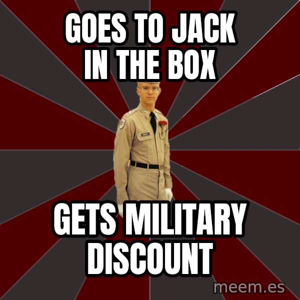 Stereotypical Corps Guy meme: Goes to Jack in the Box / Gets military discount
