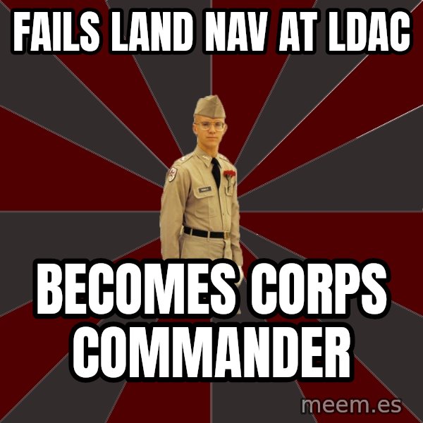 Stereotypical Corps Guy meme: Fails land nav at ldac / becomes corps commander