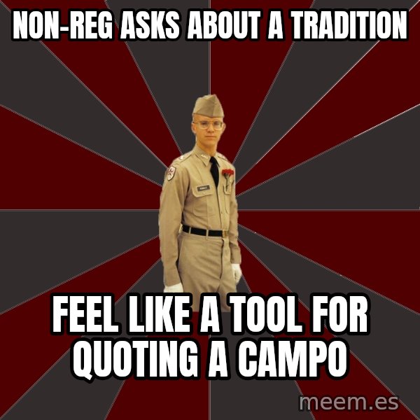 Stereotypical Corps Guy meme: non-reg asks about a tradition / feel like a tool for quoting a campo