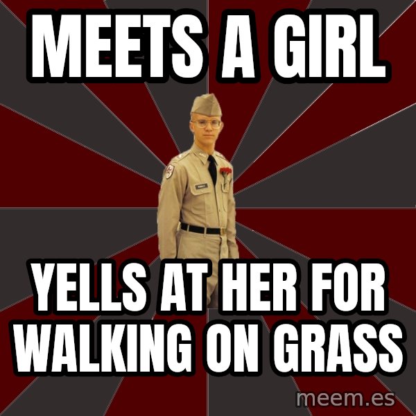 Stereotypical Corps Guy meme: MEETS A GIRL / YELLS AT HER FOR WALKING ON GRASS