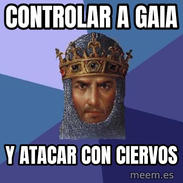 Age Of Empires meme: Controlar a Gaia / Y atacar con ciervos